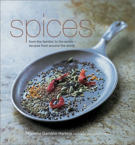 Spices: From the Familiar to the Exotic: Recipes from Around the World