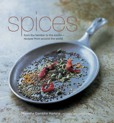 Spices: From the Familiar to the Exotic - Recipes from Around the World