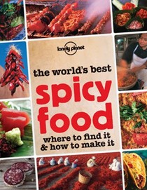 Spicy Food: Where to find it and how to make it