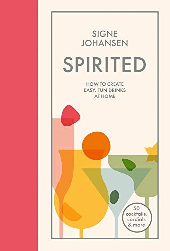 Spirited: How to Create Easy, Fun Drinks at Home