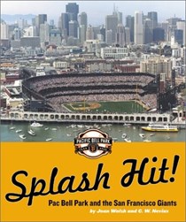  Splash Hit! Pac Bell Park and the San Francisco Giants: 