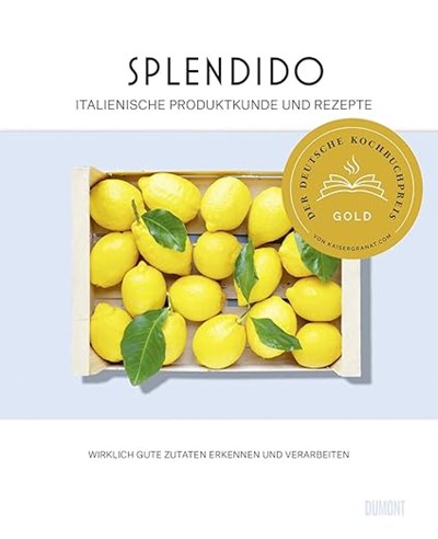 Splendido. Italienische Produktkunde und Rezepte: Wirklich gute Zutaten erkennen und verarbeiten