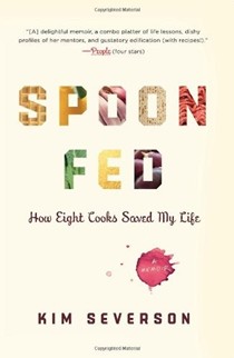 Spoon Fed: How Eight Cooks Saved My Life