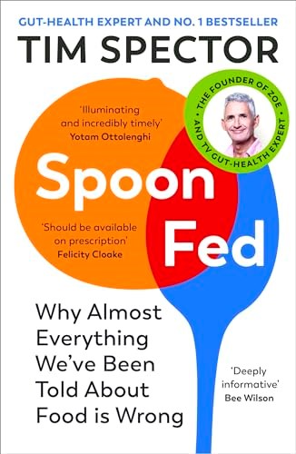 Spoon-Fed: Why Almost Everything We've Been Told About Food Is Wrong