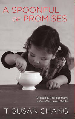 Spoonful of Promises: Stories & Recipes from a Well-Tempered Table