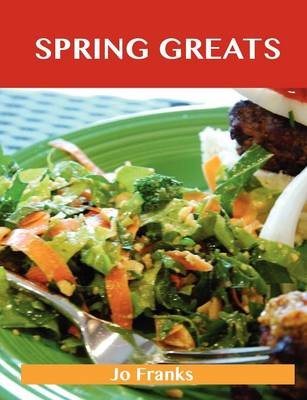 Spring Greats: Delicious Spring Recipes, The Top 59 Spring Recipes