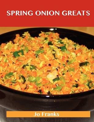 Spring Onion Greats: Delicious Spring Onion Recipes, The Top 94 Spring Onion Recipes