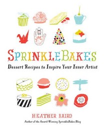SprinkleBakes: Dessert Recipes to Inspire Your Inner Artist