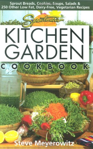 Sproutman's Kitchen Garden Cookbook: 250 flourless, Dairyless, Low Temperature, Low Fat, Low Salt, Living Food Vegetarian Recipes