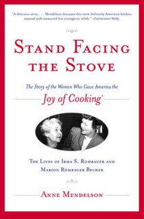 Stand Facing the Stove: The Story of the Women Who Gave America the Joy of Cooking