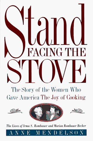 Stand Facing The Stove: The Story of The Women Who Gave America The Joy Of Cooking