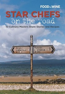 Star Chefs On The Road: 10 Culinary Masters Share Stories And Recipes