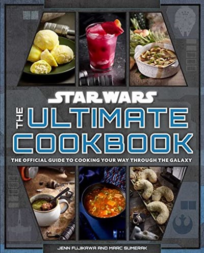 Star Wars The Ultimate Cookbook: The Official Guide to Cooking Your Way Through the Galaxy