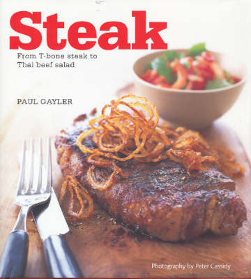 Steak: From T-bone Steak to Thai Beef Salad