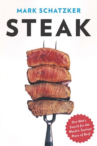 Steak: One Man's Search for the World's Tastiest Piece of Beef
