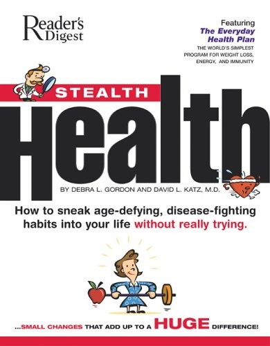 Stealth Health: How to Sneak Age-Defying, Disease-Fighting Habits Into Your Life Without Really Trying