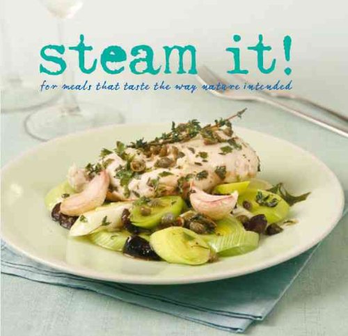 Steam It!: For Meals That Taste the Way Nature Intended (Love Food)