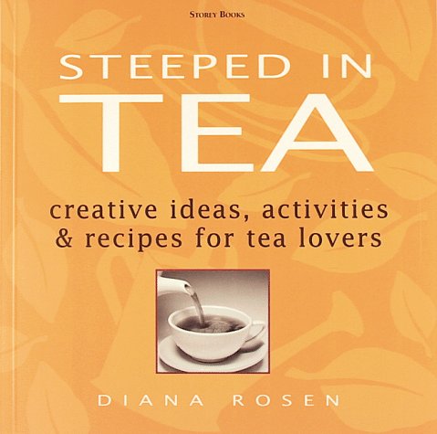 Steeped In Tea: Creative Ideas, Activities & Recipes for Tea Lovers