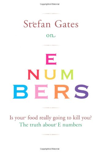 Stefan Gates on E Numbers: Is Your Food Really Going to Kill You? The Truth About E Numbers