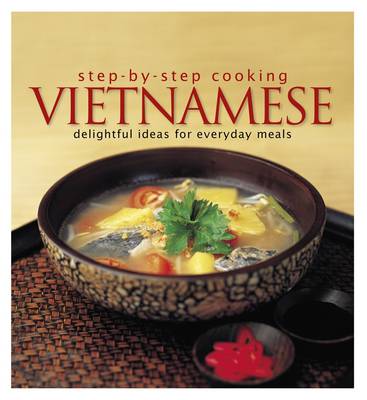Step by Step Cooking: Vietnamese - Delightful Ideas for Everyday Meals