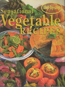 Step-by-Step Sensational Vegetable Recipes