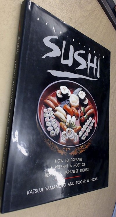 Step by Step Sushi: How to Prepare and Present a Host of Beautiful Japanese Dishes