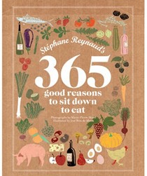 Stéphane Reynaud's 365 Good Reasons to Sit Down to Eat...
