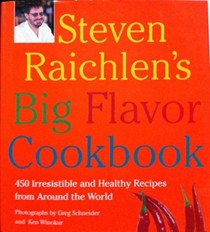 Steven Raichlen's Big Flavor Cookbook: 450 irresistible and healthy recipes from around the world