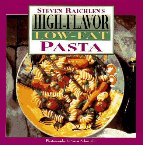 Steven Raichlen's High-Flavor Low-Fat Pasta