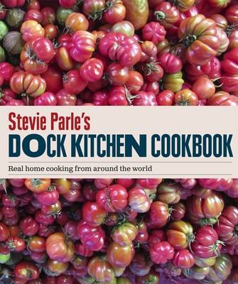 Stevie Parle's Dock Kitchen Cookbook: Real Home Cooking from Around the World
