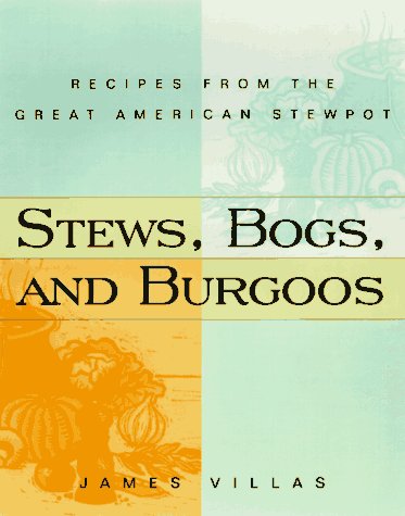 Stews, Bogs & Burgoos: Recipes From the Great  American Stewpot