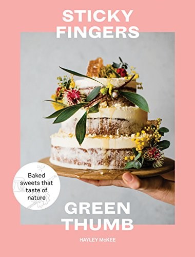 Sticky Fingers, Green Thumb: Baked Sweets that Taste of Nature