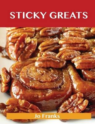 Sticky Greats: Delicious Sticky Recipes, The Top 100 Sticky Recipes
