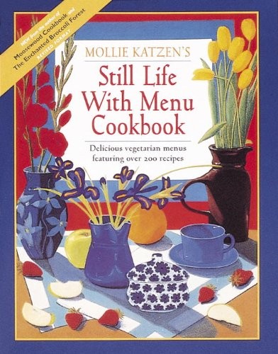 Still Life with Menu Cookbook: Delicious Vegetarian Menus Featuring Over 200 Recipes