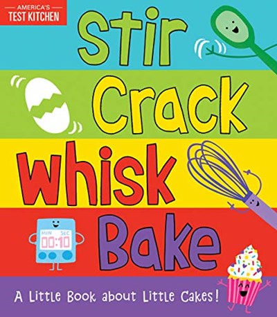 Stir Crack Whisk Bake: A Little Book About Little Cakes