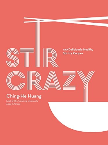 Stir Crazy: 100 Deliciously Healthy Stir-Fry Recipes