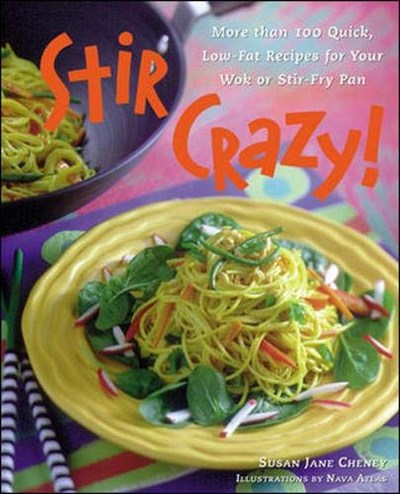 Stir Crazy!: More Than 100 Quick, Low-Fat Recipes for Your Wok or Stir-Fry Pan