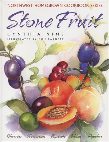 Stone Fruit (Northwest Homegrown Cookbook Series): Cherries, Nectarines, Apricots, Plums, Peaches