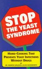 Stop the Yeast Syndrome: Home-Cooking That Prevents Yeast Infections Without Drugs