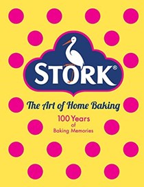 Stork: The Art of Home Baking: 100 Years of Baking Memories