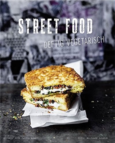 Street Food - Deftig vegetarisch (German Edition)