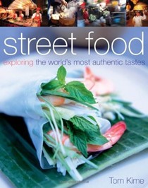 Street Food: Exploring the World's Most Authentic Tastes