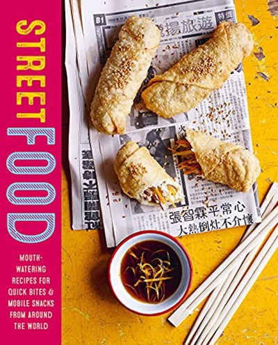 Street Food: Mouth-Watering Recipes for Quick Bites and Mobile Snacks from Around the World