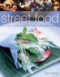 Street Food: Recreating the World's Most Authentic Tastes