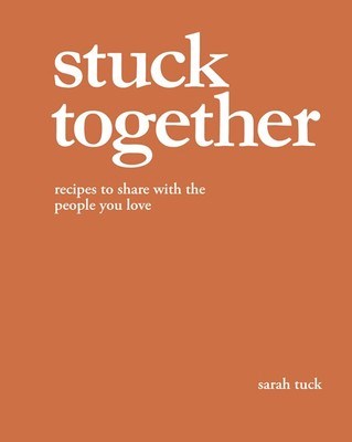 Stuck Together: Recipes to share with people you love
