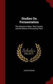 Studies on Fermentation: The Diseases of Beer, Their Causes, and the Means of Preventing Them