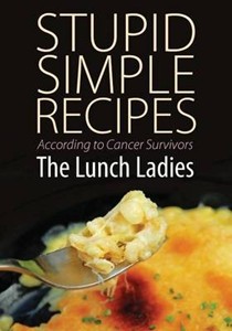 Stupid Simple Recipes: According to Cancer Survivors
