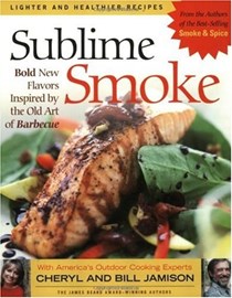 Sublime Smoke: Bold New Flavors Inspired by the Old Art of Barbecue