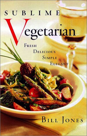 Sublime Vegetarian: Fresh, Delicious, Simple, Elegant