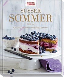 Süßer Sommer: Kuchen, Törtchen und feine Desserts